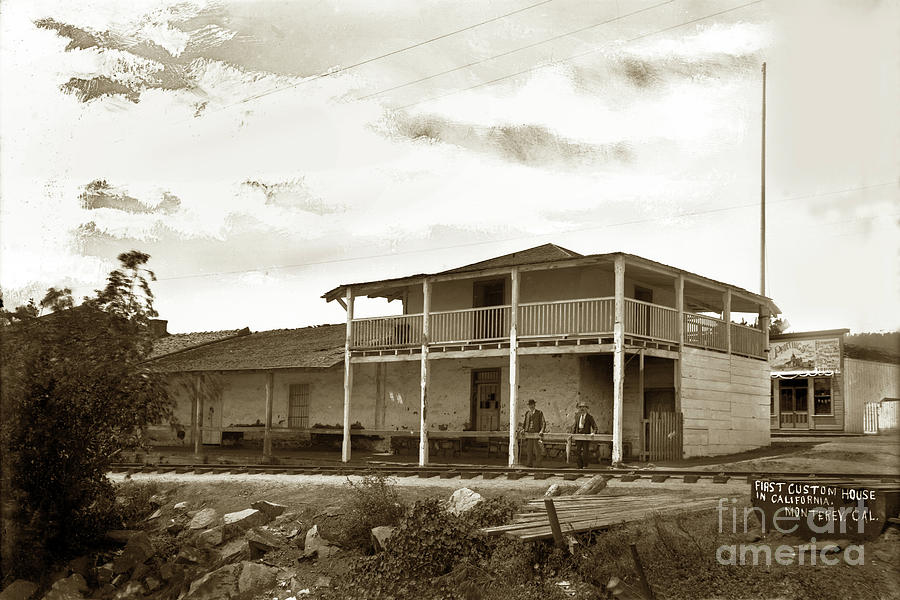 Custom House Photograph - First Custom House in California, Monterey 1898 by Monterey County Historical Society