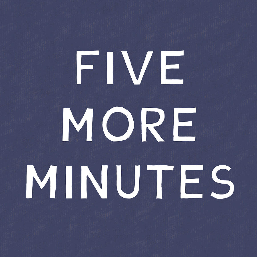 Typography Mixed Media - Five More Minutes Navy- Art by Linda Woods by Linda Woods
