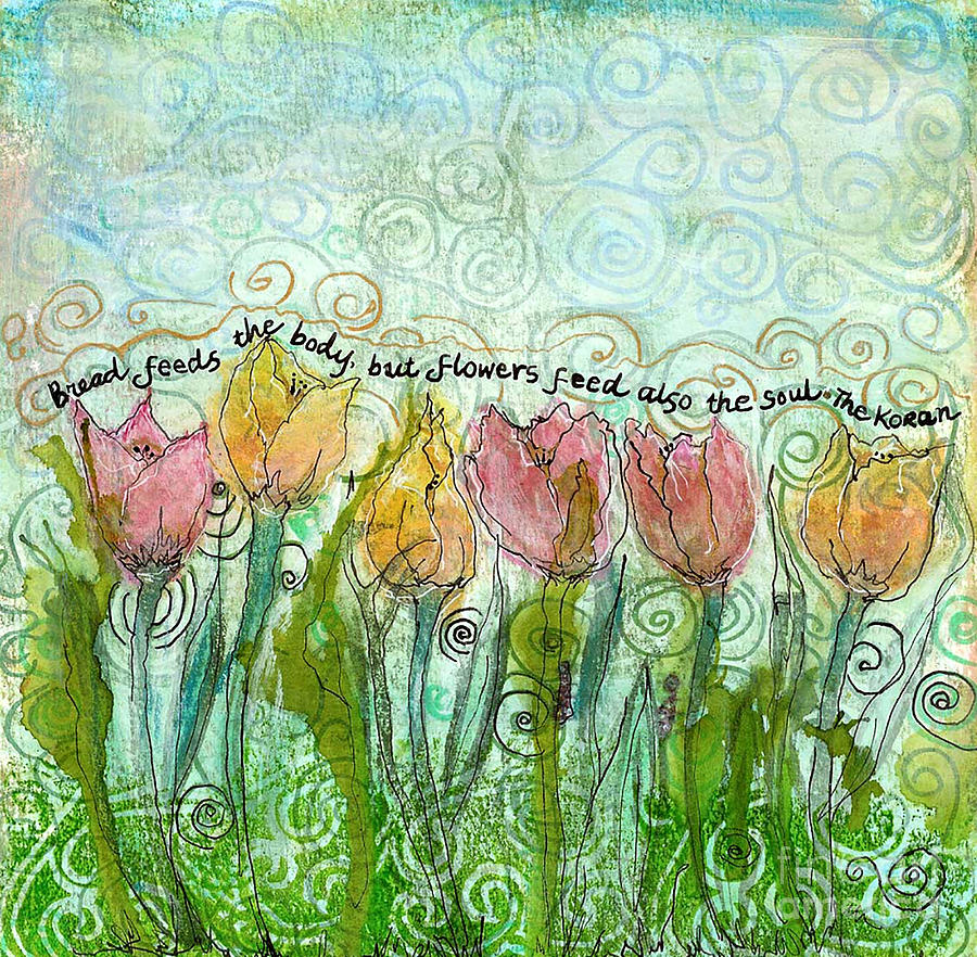 Flowers Feed the Soul Mixed Media by Ruth Dailey