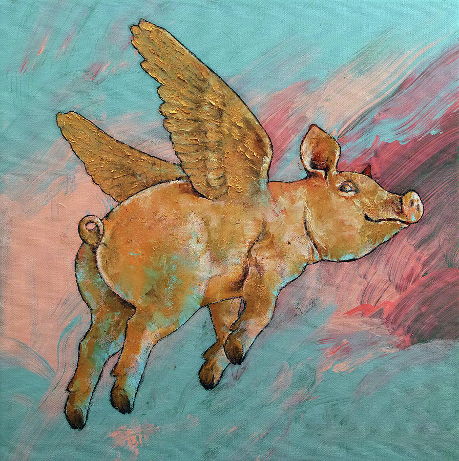 Pig Painting - Flying Pig by Michael Creese