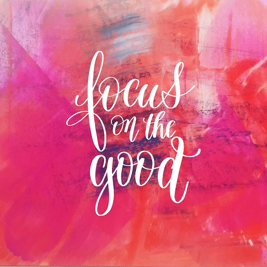 Focus on the good Painting by Monica Martin