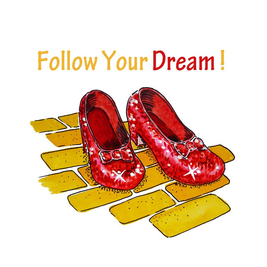 Follow Your Dream Ruby Slippers Wizard Of Oz Painting by Irina Sztukowski