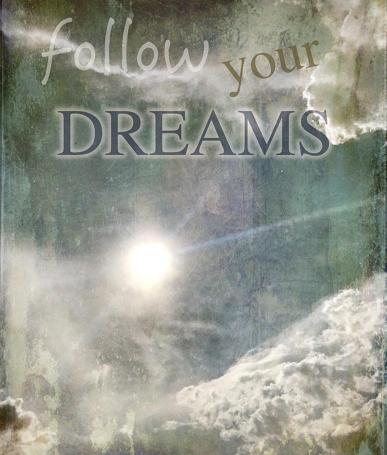 Follow Your Dreams Photograph by Marianna Mills
