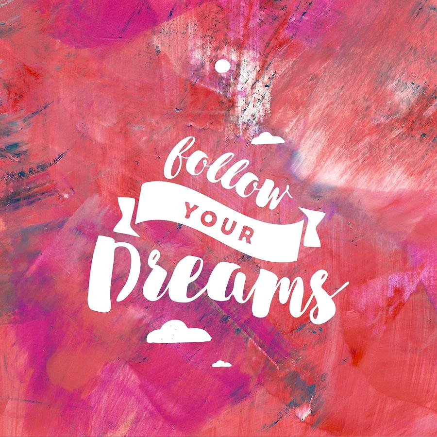 Follow your dreams Painting by Monica Martin - Pixels