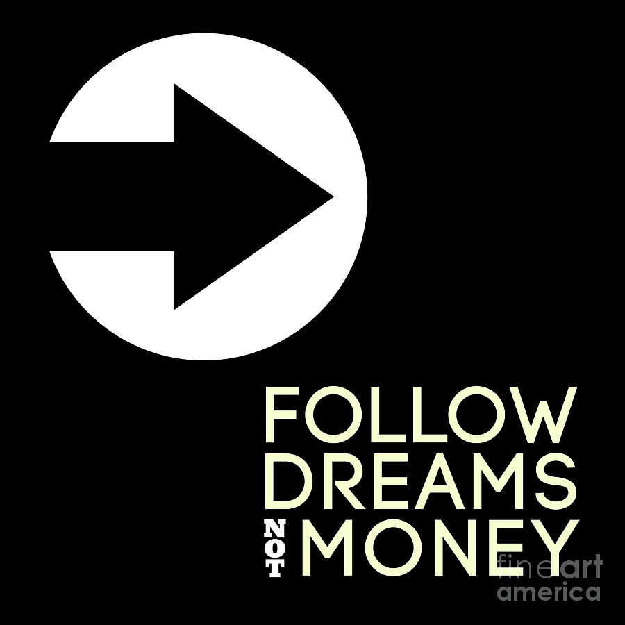 Follow Dreams Digital Art - Follow Your Dreams, Not Money by L Machiavelli