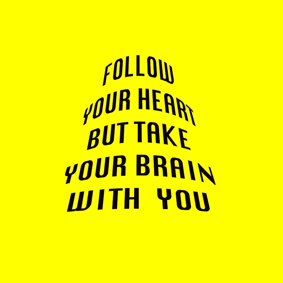 Follow Your Heart and Brain 5484.02 Photograph by M K Miller