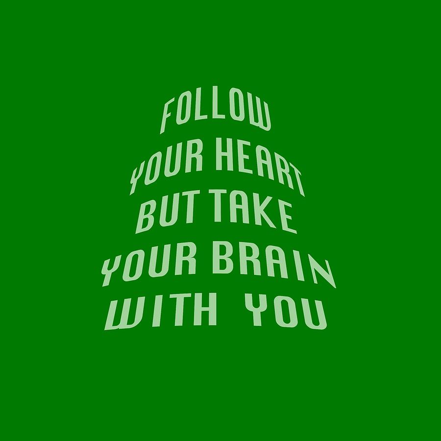 Follow Your Heart and Brain 5485.02 Photograph by M K Miller