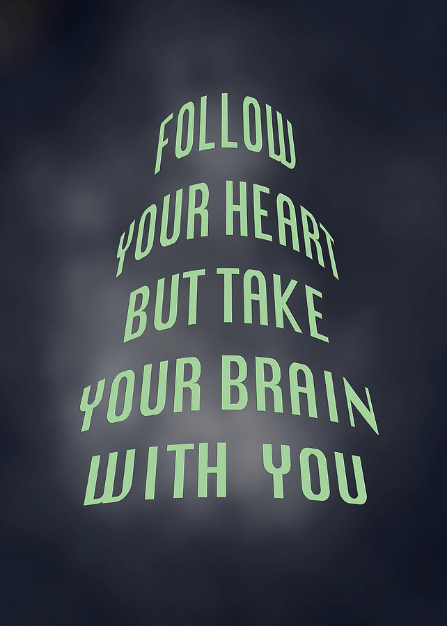 Follow Your Heart and Brain 5486.02 Photograph by M K Miller