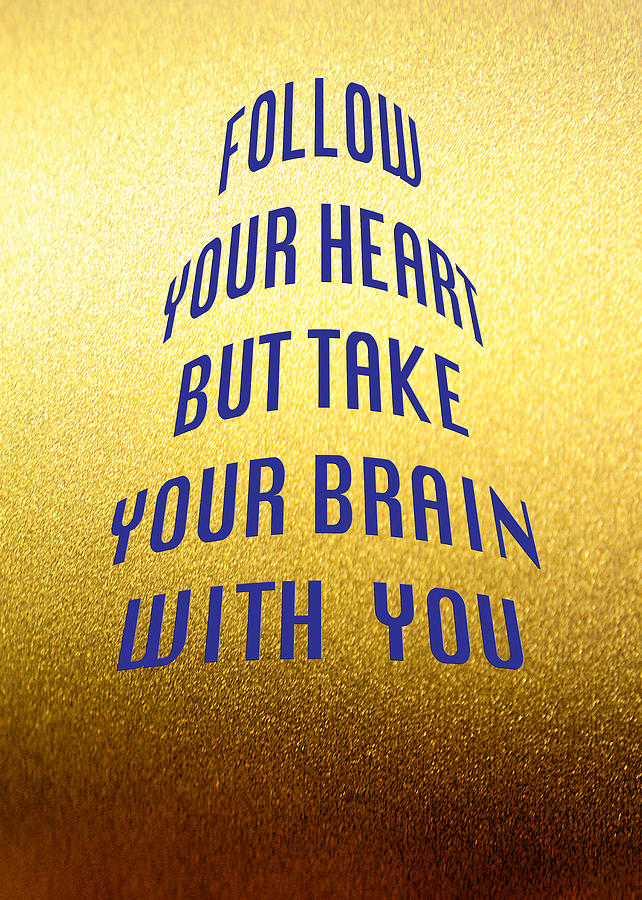 Follow Your Heart and Brain 5487.02 Photograph by M K Miller