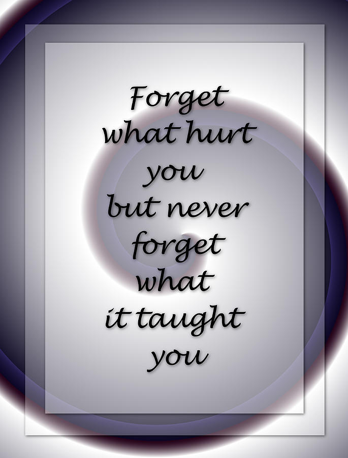 Inspirational Digital Art - Forget What Hurt You 2... by Carol Crisafi