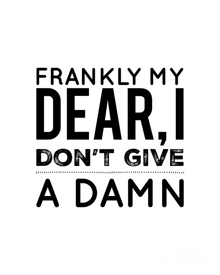 Frankly My Dear, I Dont Give a Damn Digital Art by Esoterica Art Agency