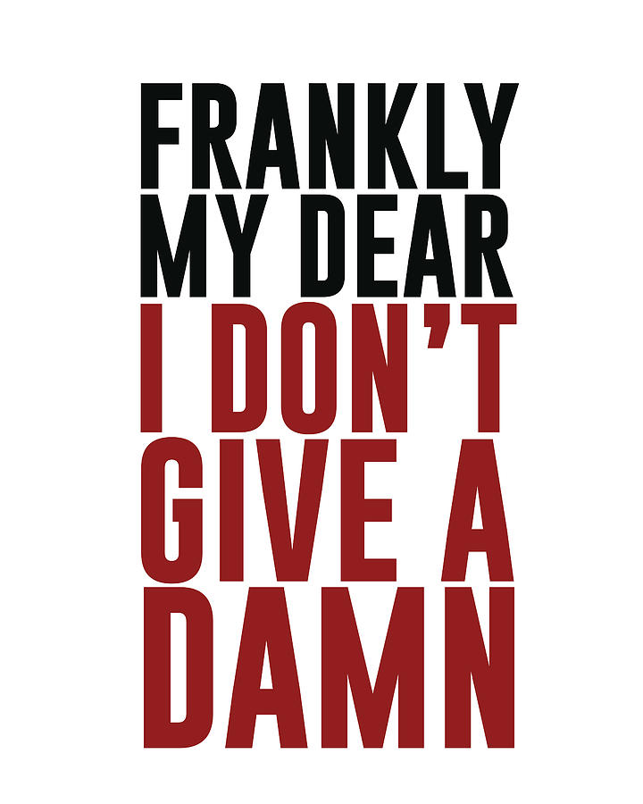 Black And White Mixed Media - Frankly my dear, I dont give a damn - Minimalist Print - Typography - Quote Poster by Studio Grafiikka
