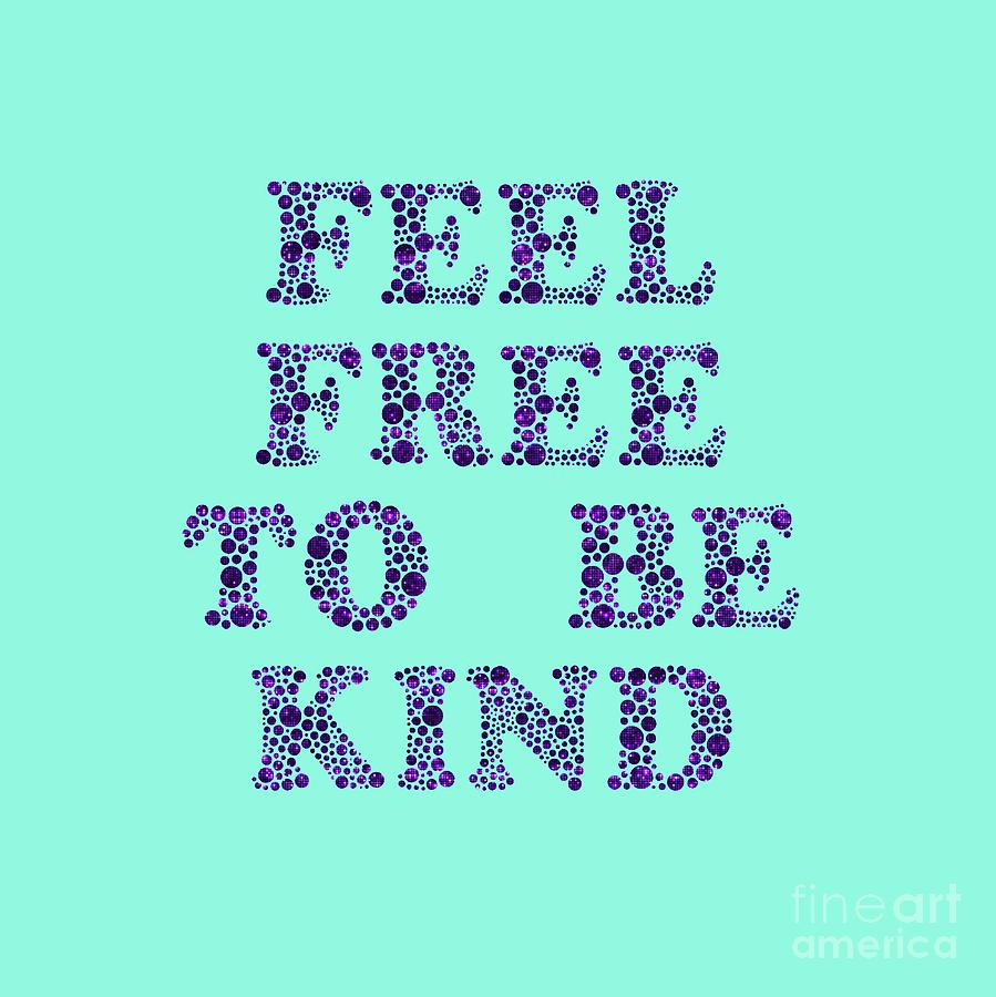Free To Be Kind Digital Art by Rachel Hannah