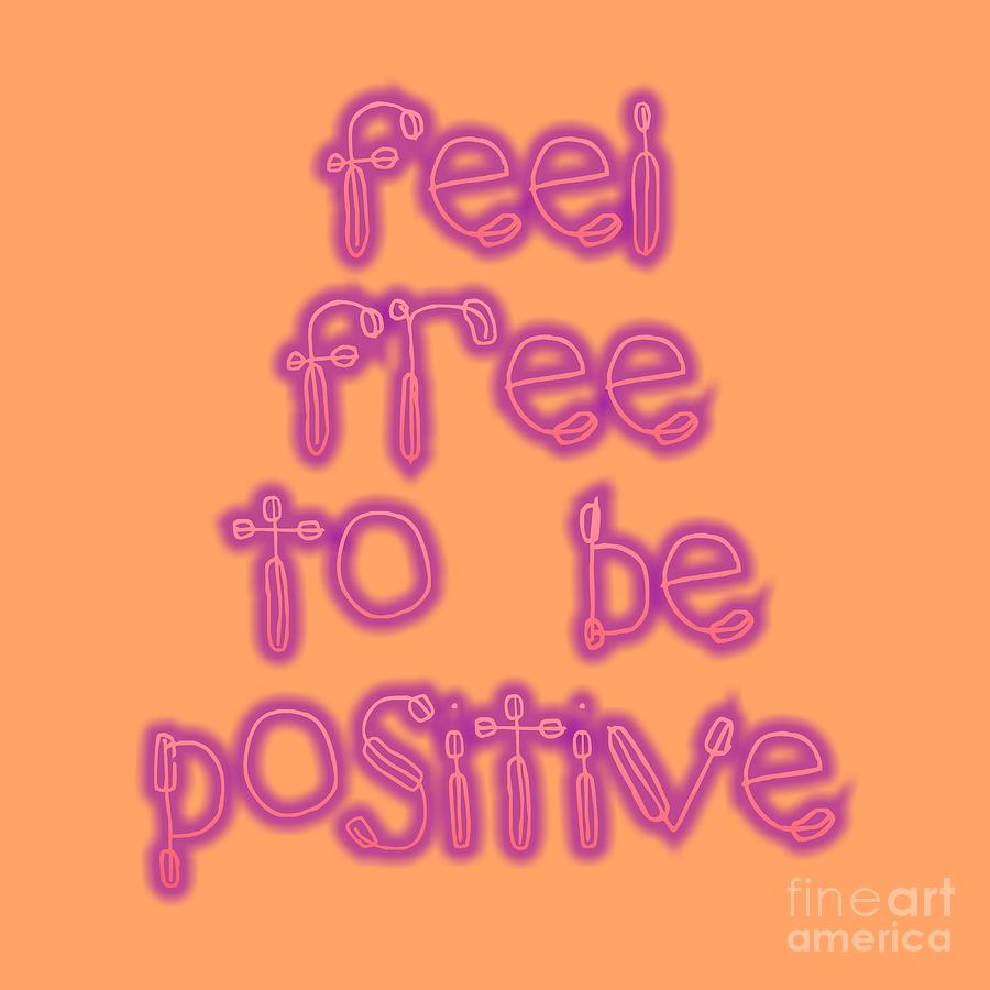 Free To Be Positive   Digital Art by Rachel Hannah