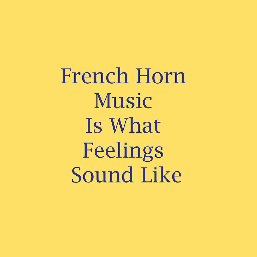 French Horn Is What Feelings Sound Like 5576.02 Photograph by M K Miller