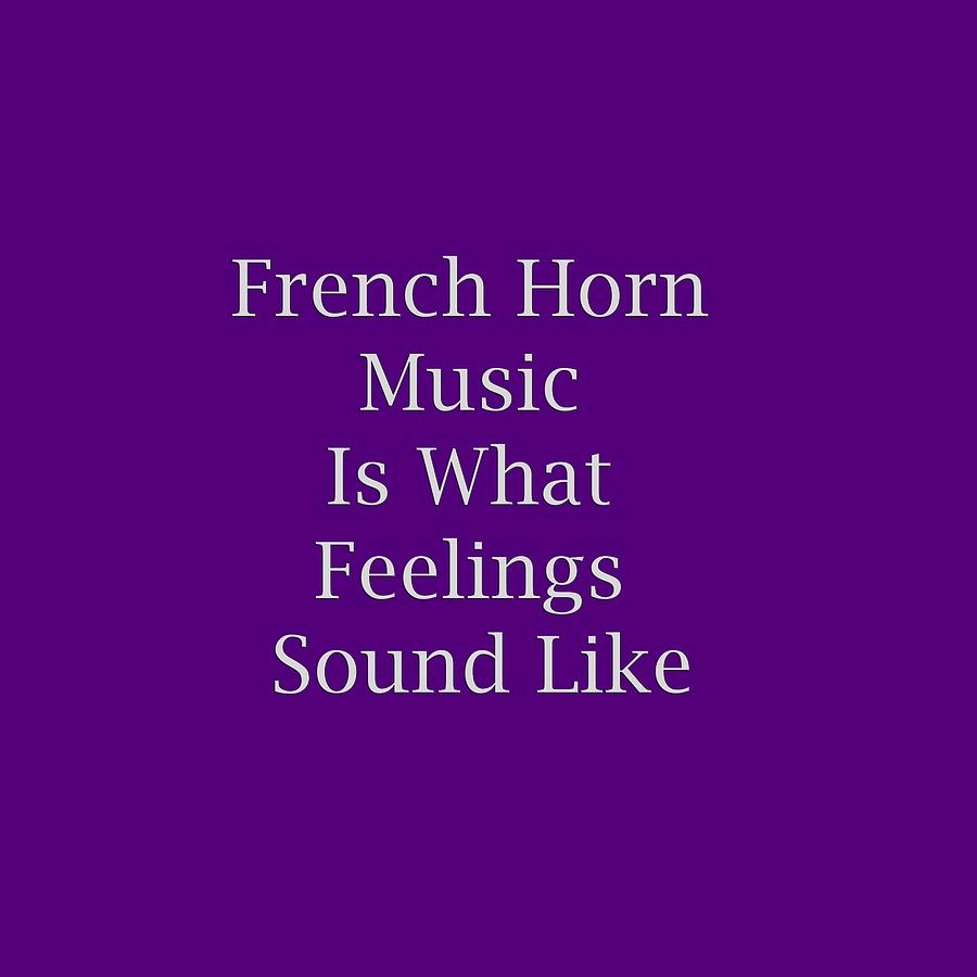 French Horn Is What Feelings Sound Like 5577.02 Photograph by M K Miller
