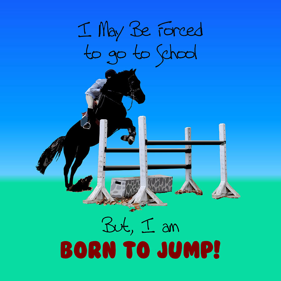 Horse Digital Art - Fun Born To Jump Equestrian by Patricia Barmatz Horse Digital Art - Fun Born To Jump Equestrian by Patricia Barmatz