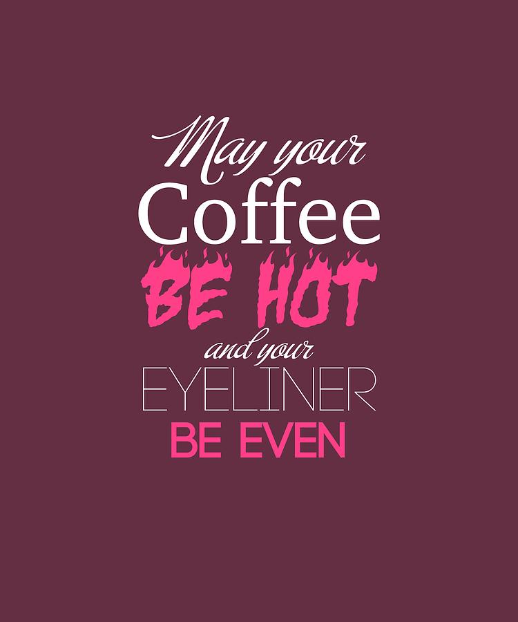 Funny Coffee Makeup Quote Digital Art by An - Fine Art America