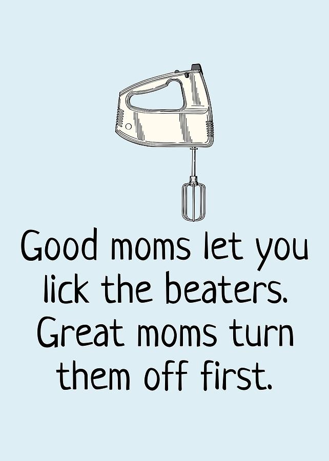 Funny Digital Art - Funny Mother Greeting Card - Mothers Day Card - Mom Card - Mothers Birthday - Lick The Beaters by Joey Lott