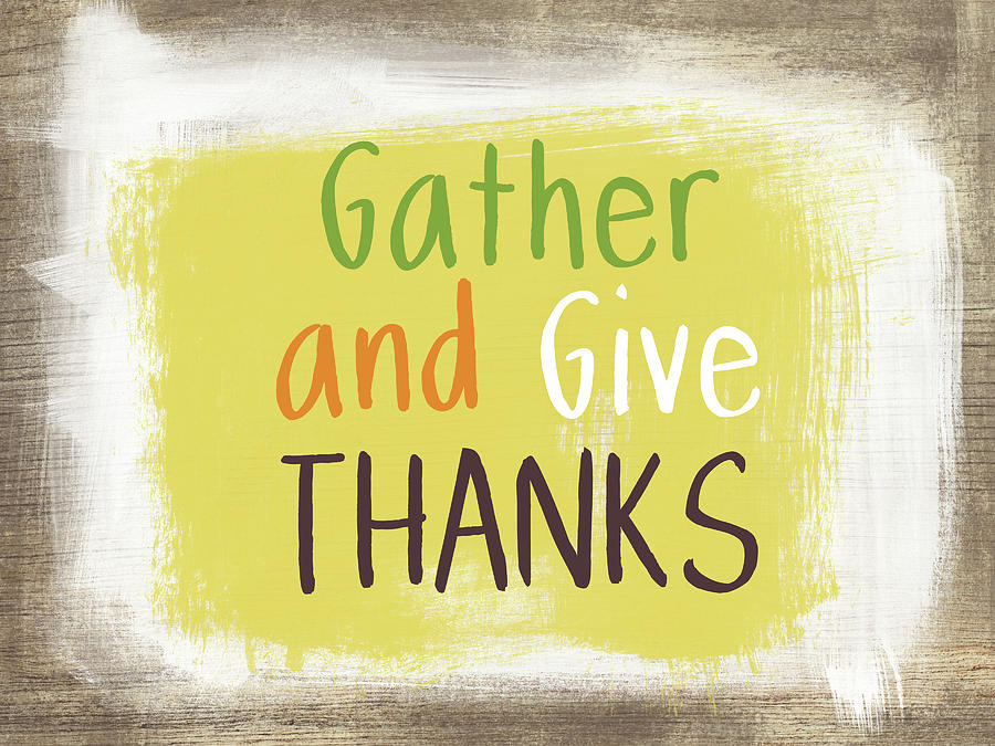 Gather and Give Thanks- Art by Linda Woods Painting by Linda Woods