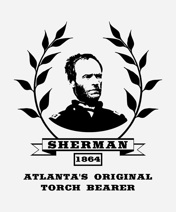 General Sherman - Atlantas Original Torch Bearer Digital Art by War Is Hell Store