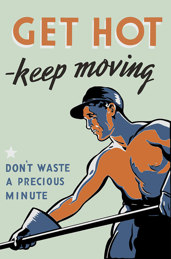 Get Hot - Keep Moving - WW2 Propaganda  Painting by War Is Hell Store