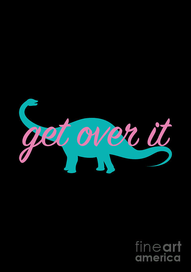 Dinosaur Digital Art - Get Over It by Freshinkstain