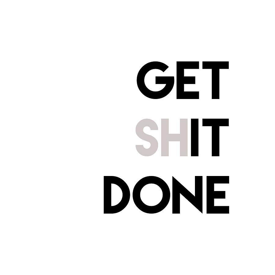 Get Shit Done 2 Painting by Celestial Images