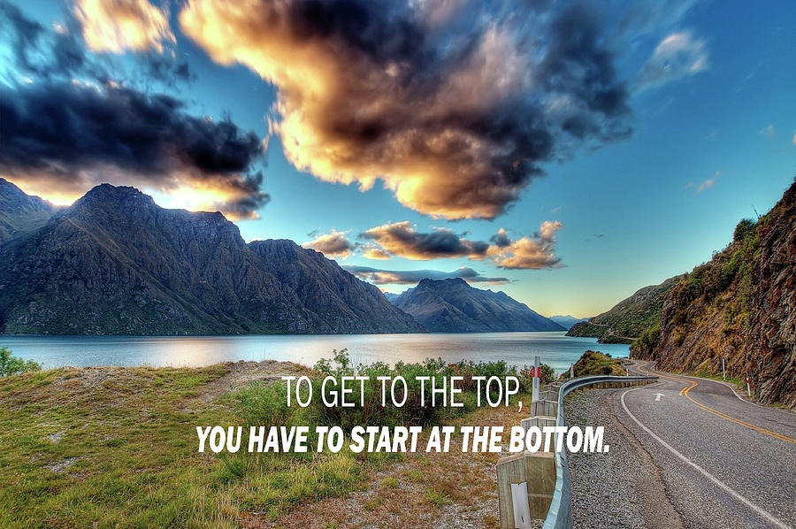 Get To The Top You Have To Start At The Bottom Digital Art by Todd ...