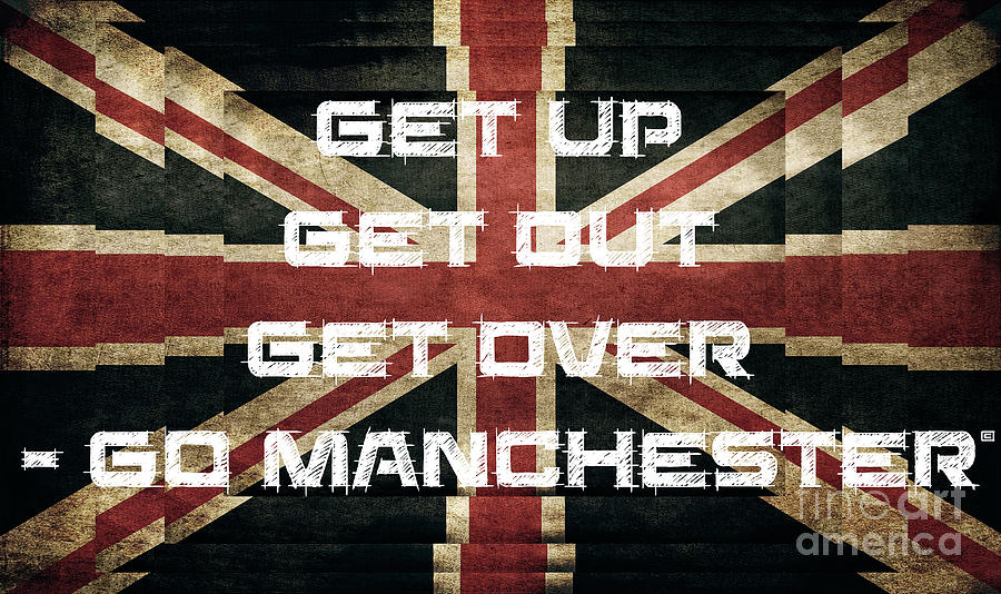 Get Up,Get Out, Get Over,Go Manchester Photograph by Doc Braham