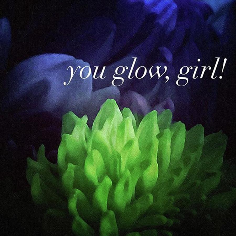 Inspirational Photograph - You Glow Girl by Crystal Rayburn