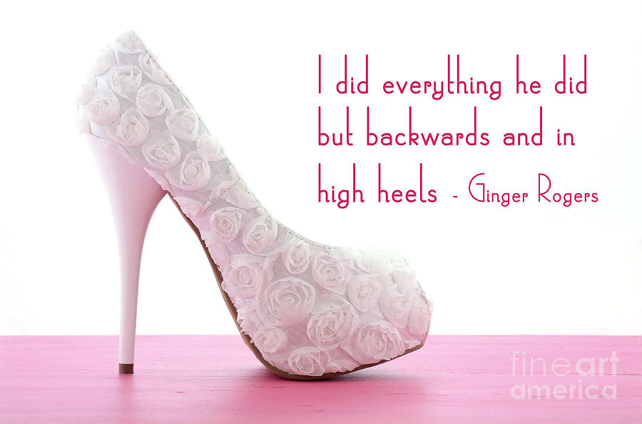 Ginger Rogers High Heels Quote Photograph by Milleflore Images