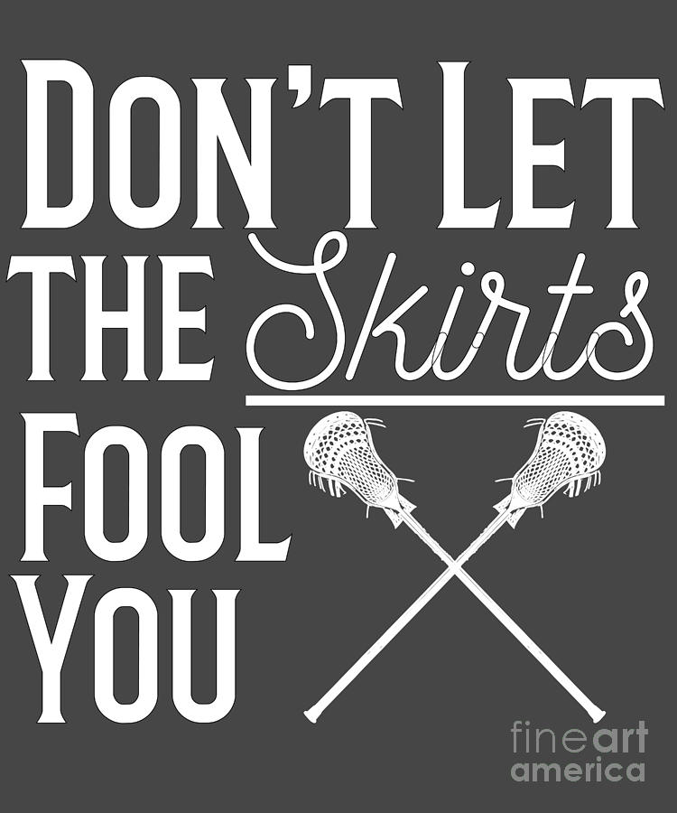 Lacrosse Digital Art - Girls Lacrosse Gift Dont Let the Skirts Fool You  by Mike G