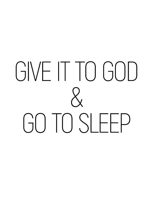 Give it to God and go to sleep #minimalist #quotes #inspirational Photograph by Andrea Anderegg
