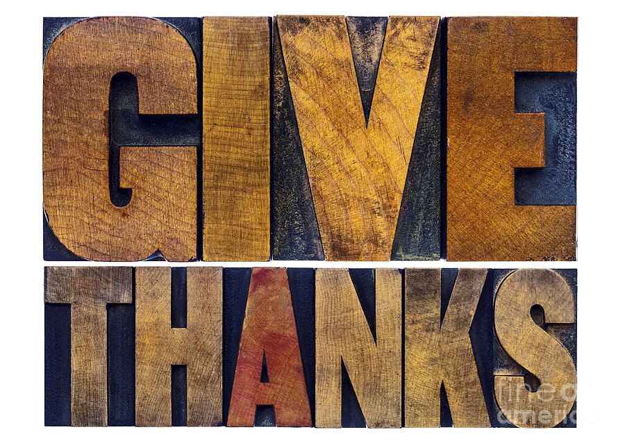 Give Thanks  Word Abstract In Wood Type Photograph by Marek Uliasz