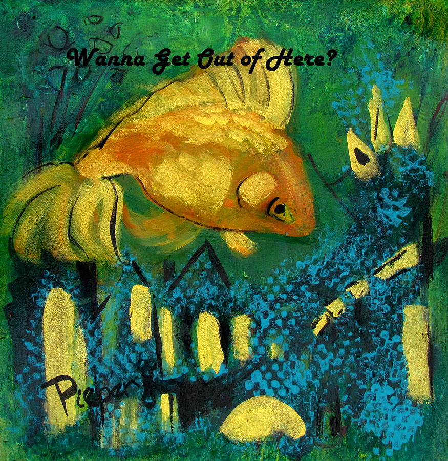 Goldfish Wants to Get Out of Here Painting by Betty Pieper
