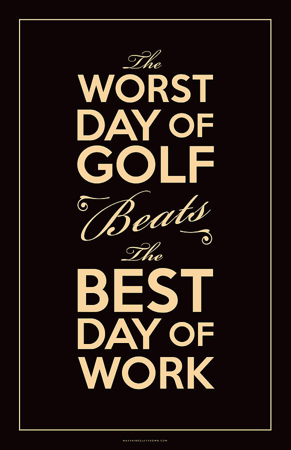 Golf Digital Art - Golf Day Quote by Mark Kingsley Brown