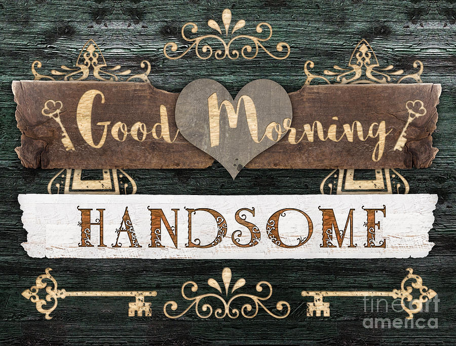 Good Morning Handsome Mixed Media by Mo T