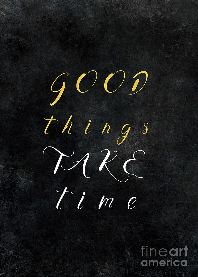 Good Things Take Time Motivationial Quote Digital Art