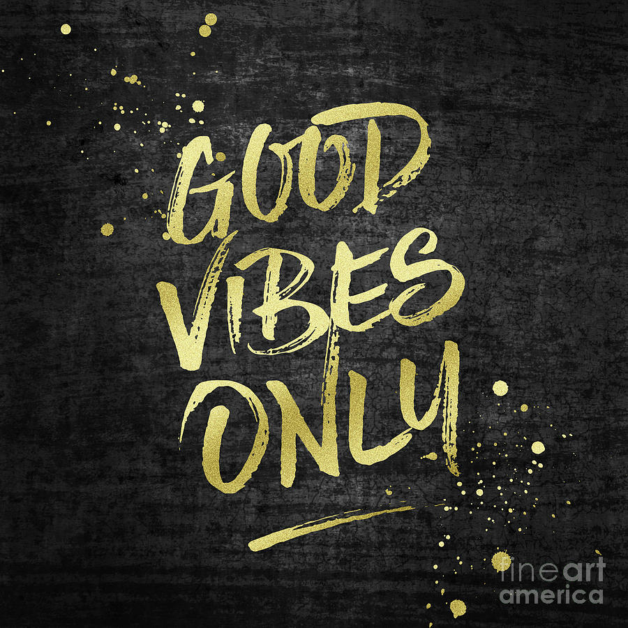 Good Vibes Only Gold Glitter Rough Black Grunge Digital Art by Beverly Claire Kaiya