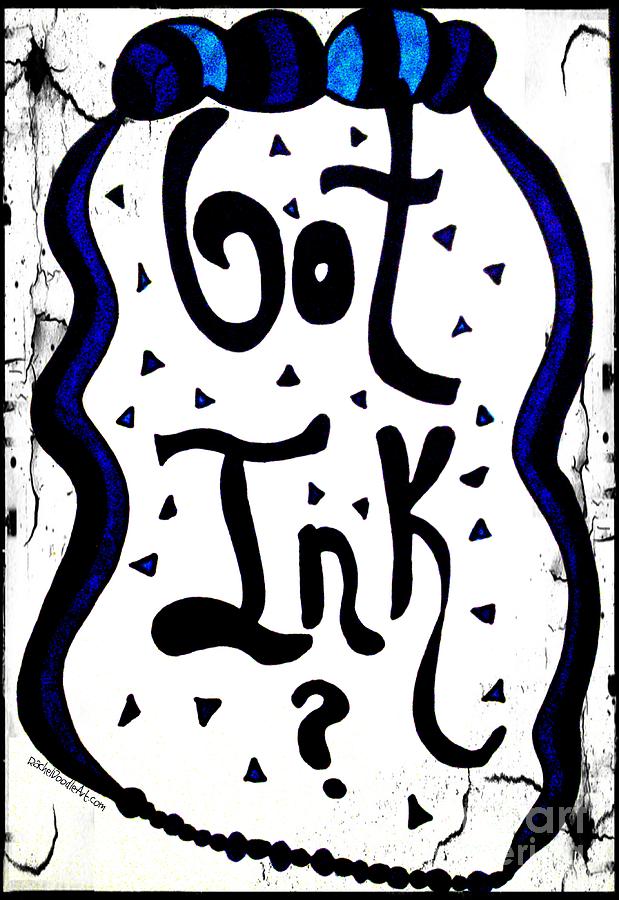 Doodle Drawing - Got Ink? by Rachel Maynard