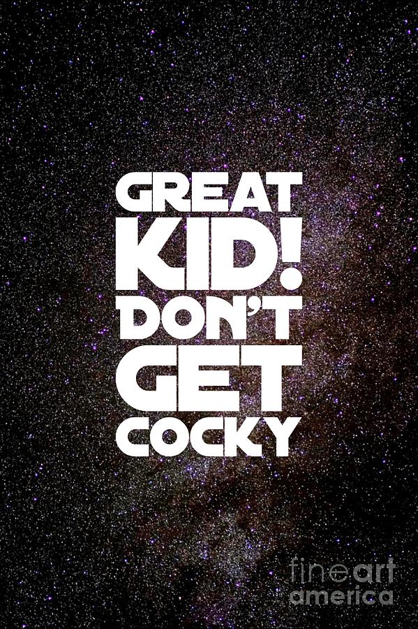Great Kid. Dont Get Cocky Digital Art by Esoterica Art Agency