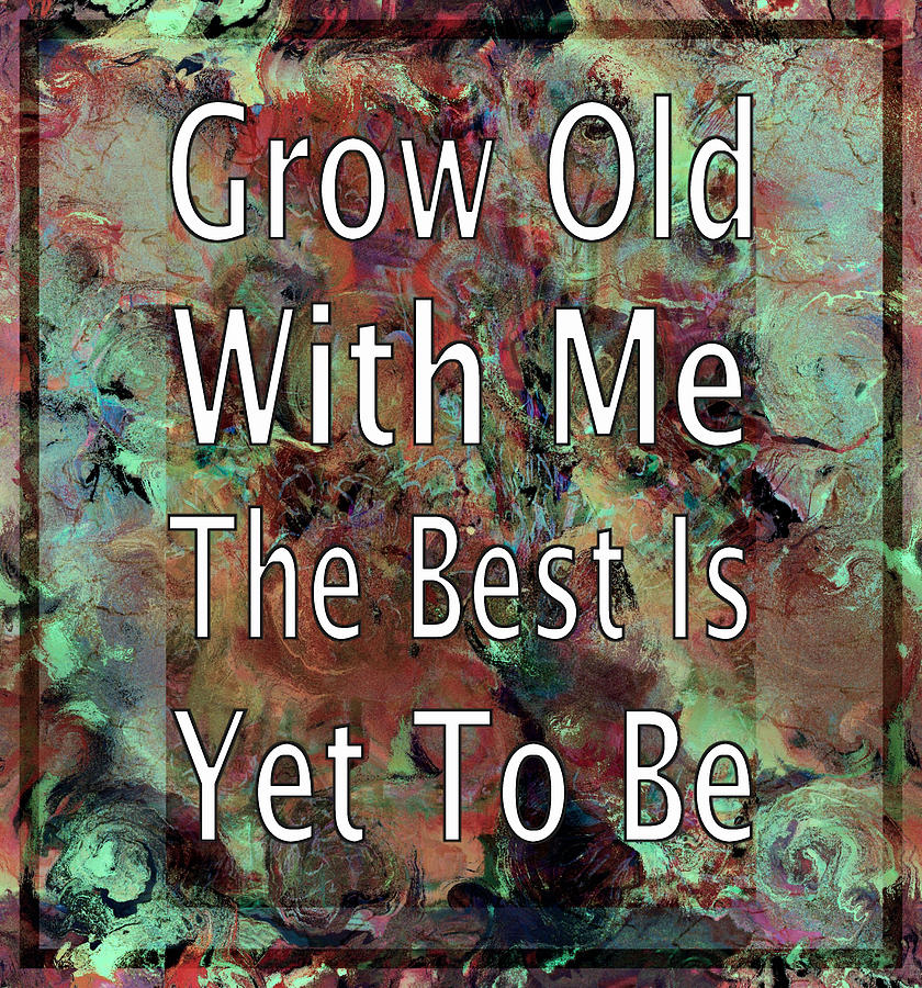 Grow Old With Me Mixed Media by Natalie Holland