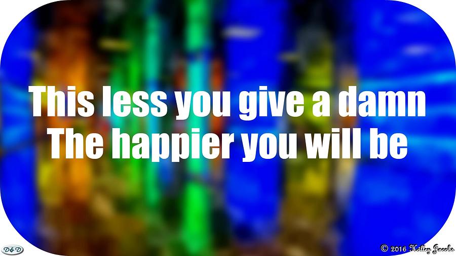 Quotes Photograph - Happier You Will Be by Holley Jacobs