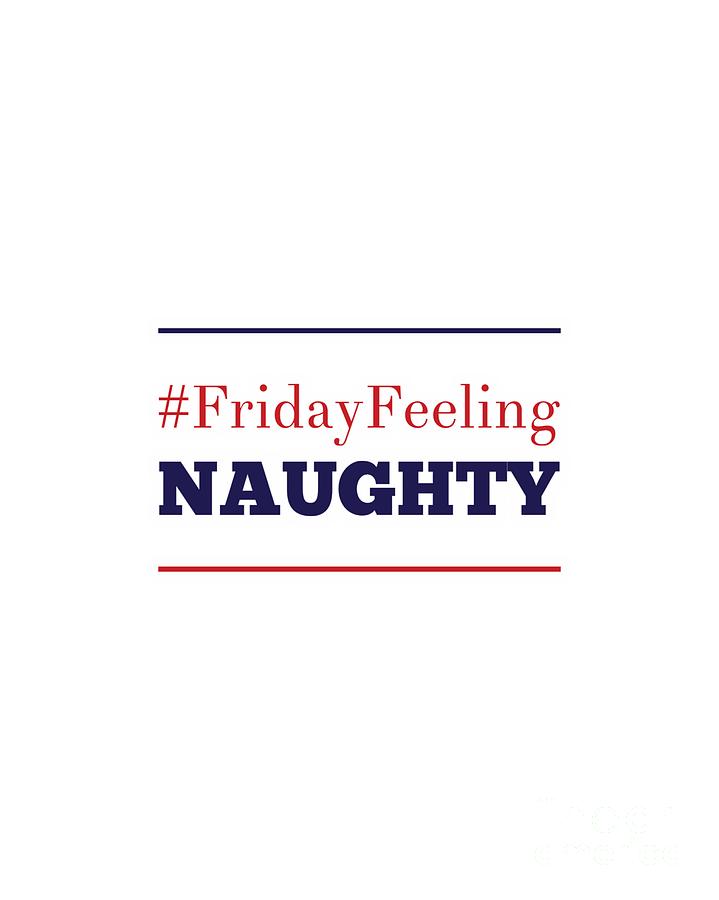 Hashtag Friday Feeling Naughty Digital Art by Esoterica Art Agency