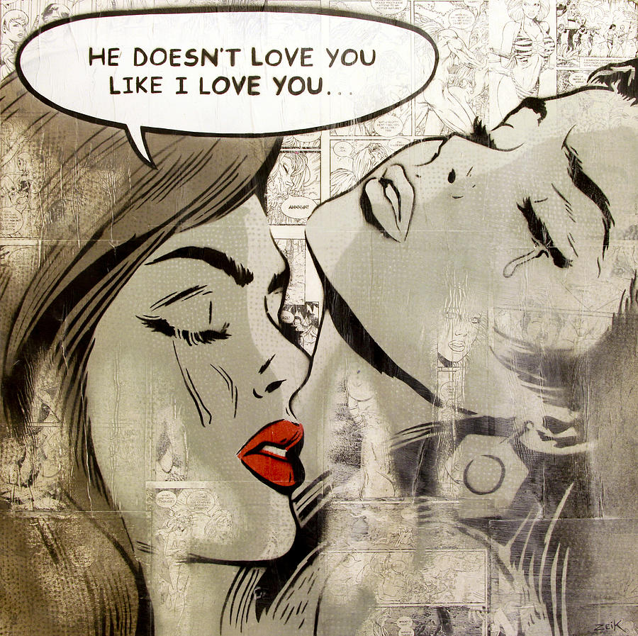 He Doesnt Love You Like I Love You #2 Painting by Bobby Zeik