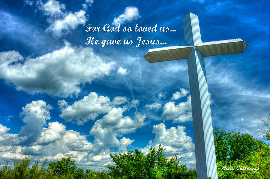 He Gave Us Jesus The Cross Photograph by Reid Callaway