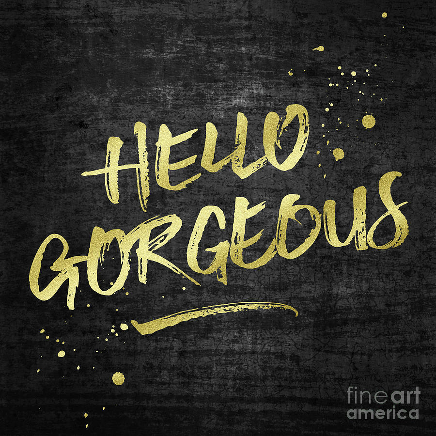Hello Gorgeous Gold Glitter Rough Black Grunge Digital Art by Beverly Claire Kaiya