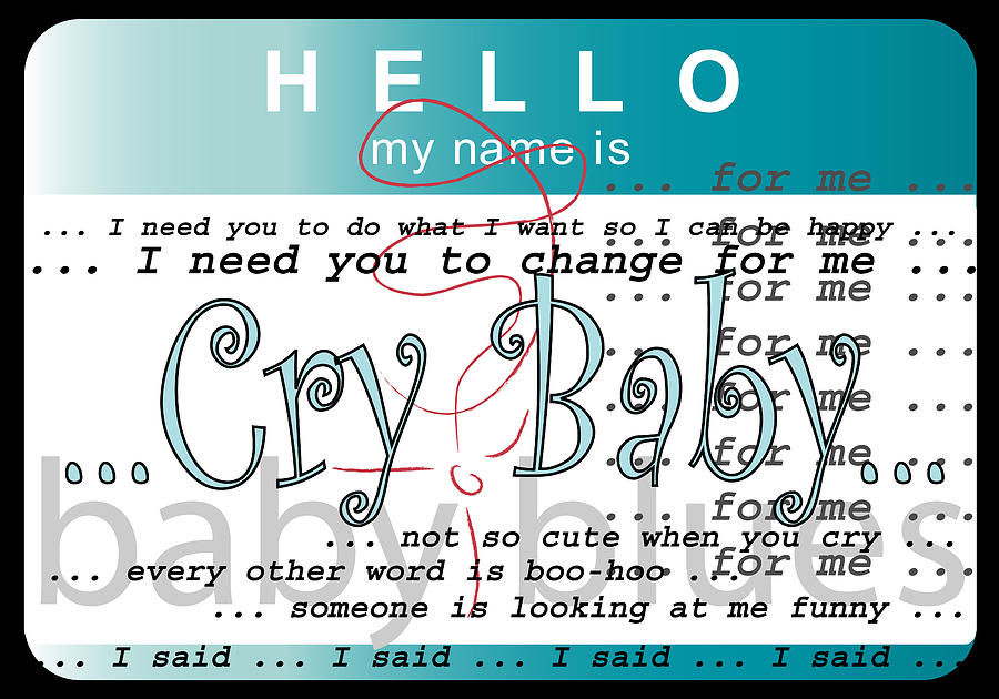 Cry Baby Digital Art - Hello My Name Is Cry Baby by Donna Zoll