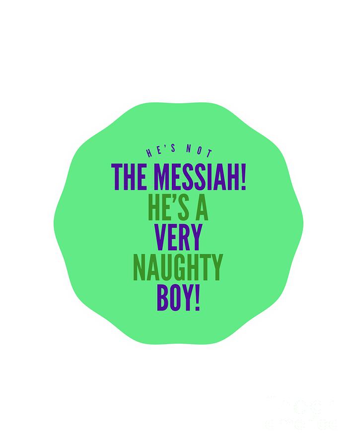 Hes Not The Messiah, Hes A Very Naughty Boy Digital Art by Esoterica Art Agency